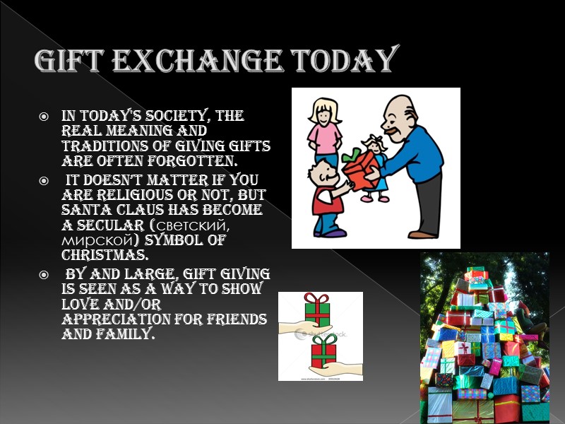 Gift exchange today In today's society, the real meaning and traditions of giving gifts